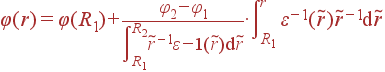 \varphi(r) = \varphi(R_1) +\frac{\varphi_2- \varphi_1}{\int\limits_{R_1}^{R_2}\tilde{r}^{-1}\varepsilon^ {-1}(\tilde{r}){\rm d}\tilde{r}}\cdot \int\limits_{R_1}^r \varepsilon^{-1}(\tilde{r})\tilde{r}^{-1}{\rm d}\tilde{r}